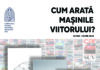 Expoziția „Cum arată mașinile viitorului?”, la Palatul Culturii